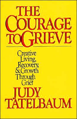 Book The Courage to Grieve: The Classic Guide To Creative Living, Recovery, And Growth Through Grief free