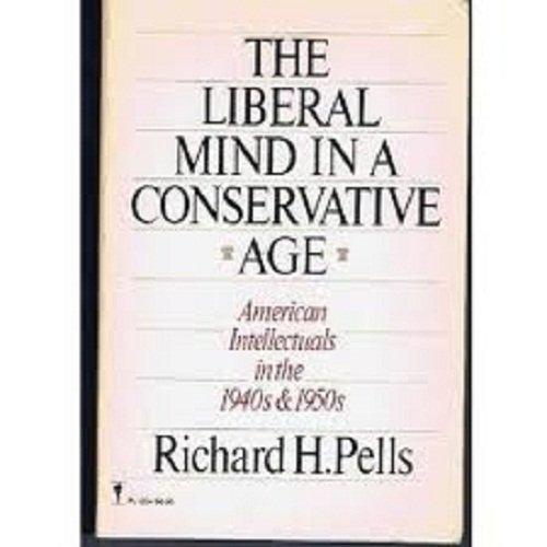 Book The Liberal Mind in a Conservative Age: American Intellectuals in the 1940s and 1950s free