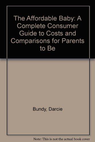 Book The Affordable Baby: A Complete Consumer Guide To Costs And Comparisons For Parents To Be free