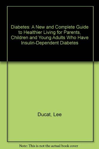 Book Diabetes: A New and Complete Guide to Healthier Living for Parents, Children and Young Adults Who Have Insulin-Dependent Diabetes free