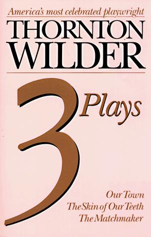Book Thornton Wilder Three Plays: Our Town, the Skin of Our Teeth, the Matchmaker free