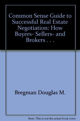 Book Common Sense Guide To Successful Real Estate Negotiation: How Buyers, Sellers, And Brokers . . . free