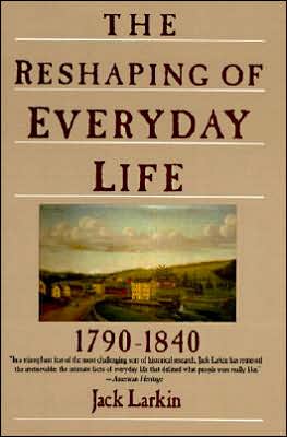 Book The Reshaping of Everyday Life: 1790-1840 (Everyday Life in America) free