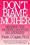 Book Don't Blame Mother: Mending the Mother-Daughter Relationship free