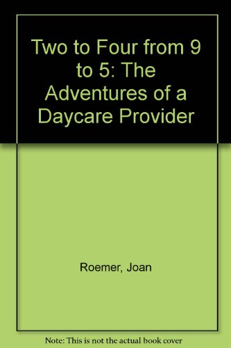 Book Two To Four From 9 To 5: The Adventures Of A Daycare Provider free