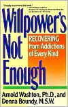 Book Willpower's Not Enough: Recovering from Addictions of Every Kind free