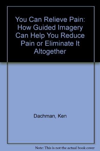 Book You Can Relieve Pain: How Guided Imagery Can Help You Reduce Pain Or Eliminate It Altogether free
