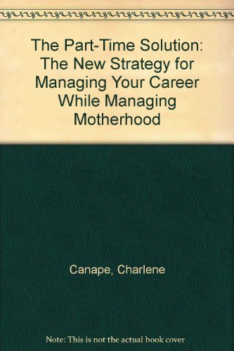Book The Part-Time Solution: The New Strategy for Managing Your Career While Managing Motherhood free