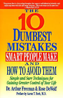 Book 10 Dumbest Mistakes Smart People Make and How To Avoid Them: Simple and Sure Techniques for Gaining Greater Control of Your Life free