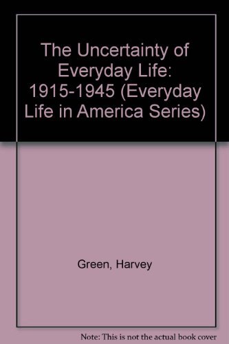 Book The Uncertainty of Everyday Life: 1915-1945 (Everyday Life in America, Book 5) free