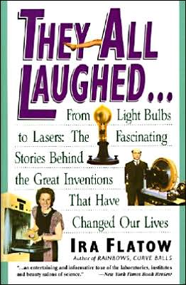 Book They All Laughed... From Light Bulbs to Lasers: The Fascinating Stories Behind the Great Inventions That Have Changed Our Lives free