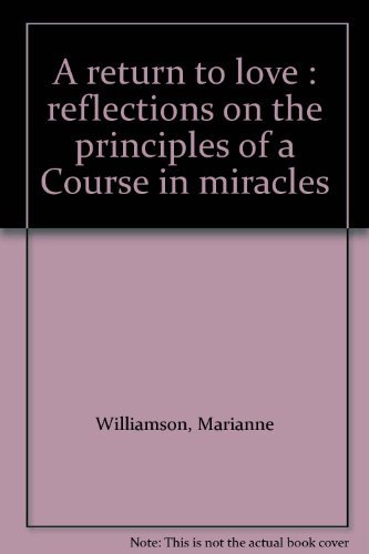 Book Return To Love: Reflections On The Principles Of A Course In Miracles free