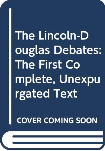 Book The Lincoln-Douglas Debates: The First Complete, Unexpurgated Text free