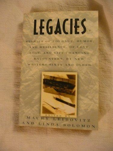 Book Legacies/stories Of Courage, Humor, And Resilience, Of Love, Loss, And Life-changing Encounters, By New Writers Sixty And Older free