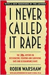 Book I Never Called It Rape: The Ms. Report on Recognizing, Fighting, and Surviving Date and Acquaintance Rape free