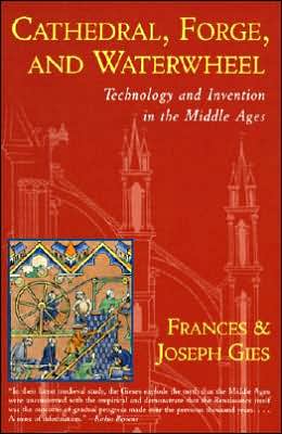 Book Cathedral, Forge and Waterwheel: Technology and Invention in the Middle Ages (Medieval Life) free