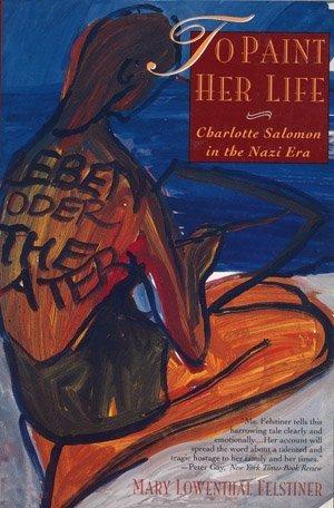 Book To Paint Her Life: Charlotte Salomon in the Nazi Era free
