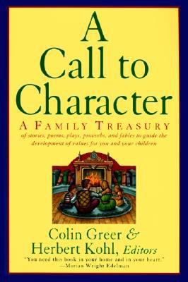 Book A Call to Character: Family Treasury of Stories, Poems, Plays, Proverbs, and Fables to Guide the Development of Values for You and Your Children free