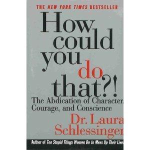 Book How Could You Do That? The Abdication of Character, Courage, and Conscience free