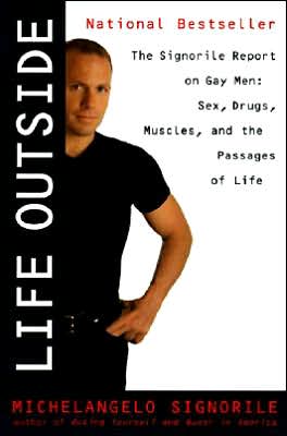 Book Life Outside - The Signorile Report on Gay Men: Sex, Drugs, Muscles, and the Passages of Life free