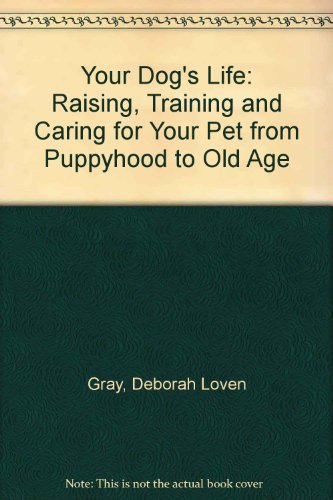Book Your Dog's Life: Raising, Training, and Caring for Your Pet from Puppyhood to Old Age free