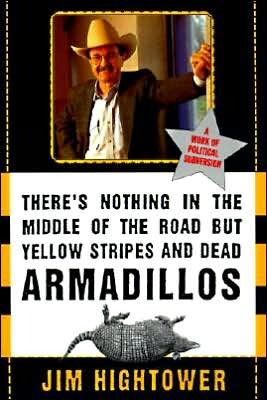 Book There's Nothing in the Middle of the Road but Yellow Stripes and Dead Armadillos: A Work of Political Subversion free