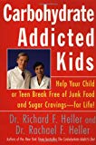 Book Carbohydrate-Addicted Kids: Help Your Child or Teen Break Free of Junk Food and Sugar Cravings--for Life! free