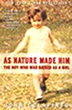 Book As Nature Made Him: The Boy Who Was Raised as a Girl free