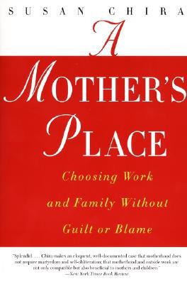 Book A Mother's Place: Choosing Work and Family Without Guilt or Blame free