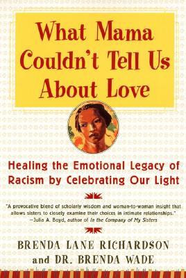 Book What Mama Couldn't Tell Us About Love: Healing the Emotional Legacy of Racism by Celebrating Our Light free