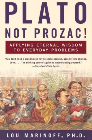 Book Plato, Not Prozac!: Applying Eternal Wisdom to Everyday Problems free