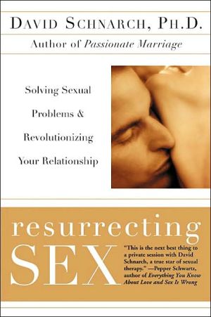 Book Resurrecting Sex: Solving Sexual Problems and Revolutionizing Your Relationship free