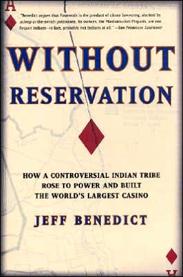 Book Without Reservation: How a Controversial Indian Tribe Rose to Power and Built the World's Largest Casino free
