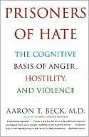 Book Prisoners of Hate: The Cognitive Basis of Anger, Hostility, and Violence free