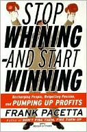 Book Stop Whining and Start Winning: Recharging People, Re-Igniting Passion, and Pumping Up Profits free