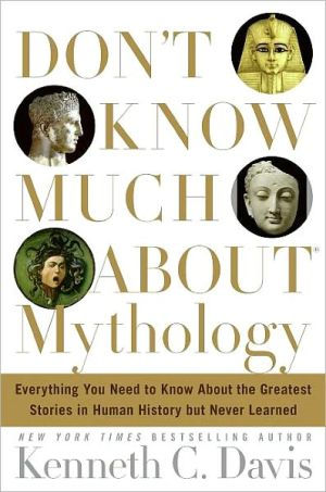 Book Don't Know Much About® Mythology: Everything You Need to Know About the Greatest Stories in Human History but Never Learned (Don't Know Much About Series) free