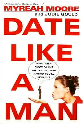 Book Date Like a Man: What Men Know About Dating and Are Afraid You'll Find Out free