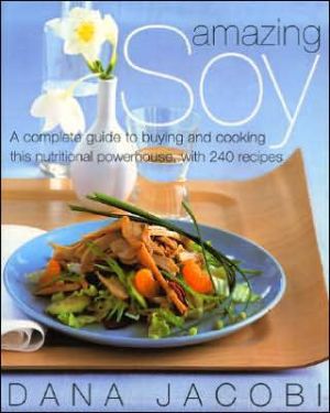 Book Amazing Soy: A Complete Guide to Buying and Cooking This Nutritional Powerhouse With 240 Recipes free