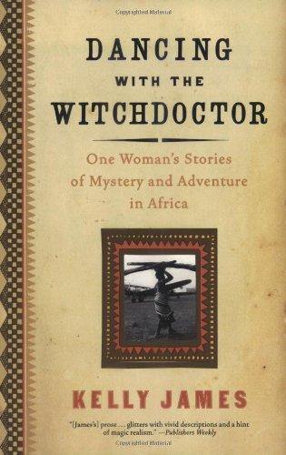 Book Dancing with the Witchdoctor: One Woman's Stories of Mystery and Adventure in Africa free