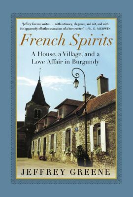 Book French Spirits: A House, a Village, and a Love Affair in Burgundy free