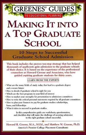 Book Greenes' Guides to Educational Planning: Making It into A Top Graduate School: 10 Steps to Successful Graduate School Admission free