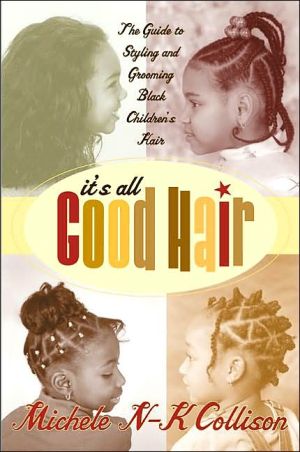 Book It's All Good Hair: The Guide to Styling and Grooming Black Children's Hair free