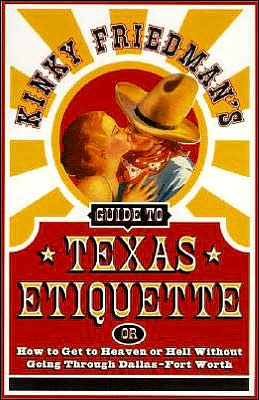 Book Kinky Friedman's Guide to Texas Etiquette: Or How to Get to Heaven or Hell Without Going Through Dallas-Fort Worth free