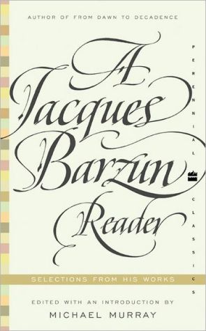 Book A Jacques Barzun Reader: Selections from His Works (Perennial Classics) free