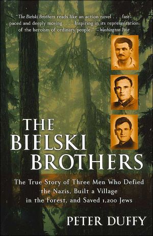 Book The Bielski Brothers: The True Story of Three Men Who Defied the Nazis, Built a Village in the Forest, and Saved 1,200 Jews free
