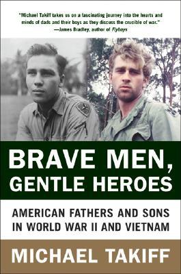 Book Brave Men, Gentle Heroes: American Fathers and Sons in World War II and Vietnam free