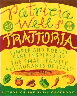 Book Patricia Wells' Trattoria: Simple and Robust Fare Inspired by the Small Family Restaurants of Italy free