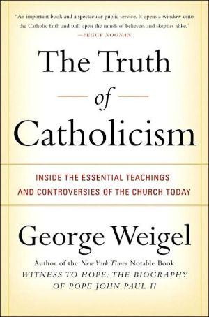 Book The Truth of Catholicism: Inside the Essential Teachings and Controversies of the Church Today free