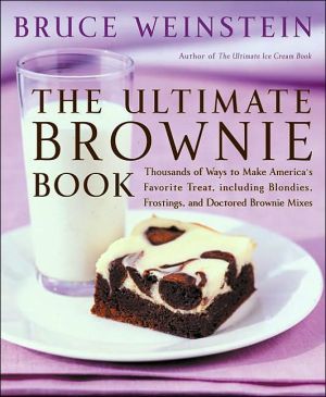Book The Ultimate Brownie Book: Thousands of Ways to Make America's Favorite Treat, including Blondies, Frostings, and Doctored Brownie Mixes free
