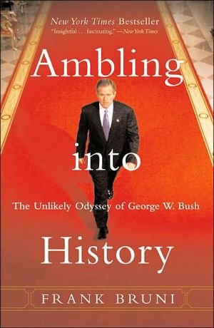 Book Ambling into History: The Unlikely Odyssey of George W. Bush free